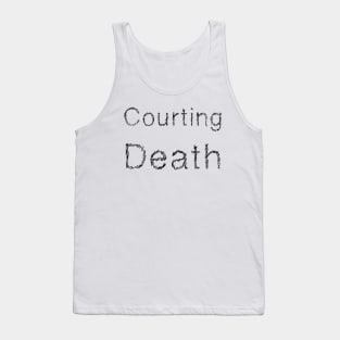 courting death Tank Top